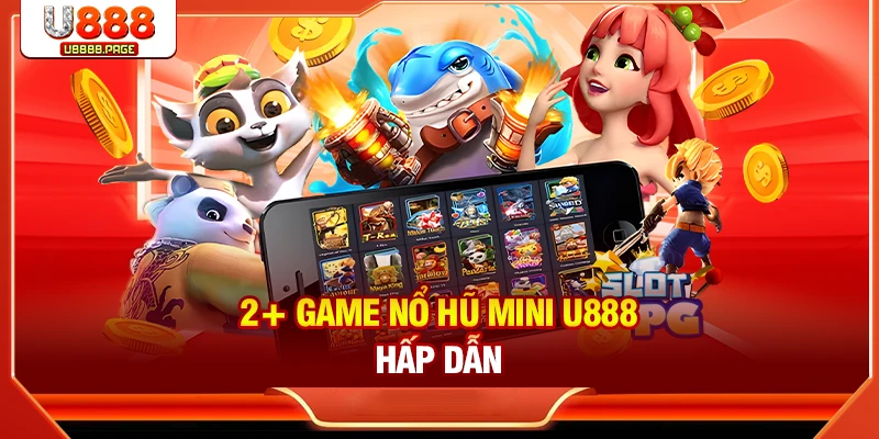 Nổ Hũ Mini U888: Cách Chơi & Bí Quyết Tăng Tỷ Lệ Thắng
