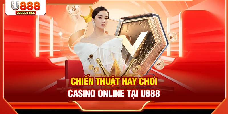 Casino U888 – Sòng Bạc Đẳng Cấp Với Tỷ Lệ Thưởng Cao