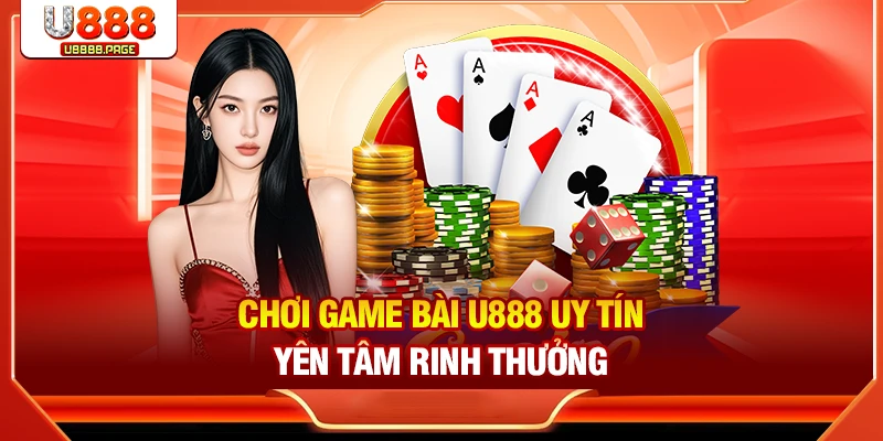 Game Bài U888 Uy Tín | Top 3 Sảnh Chơi Cực Hot Thưởng Cao