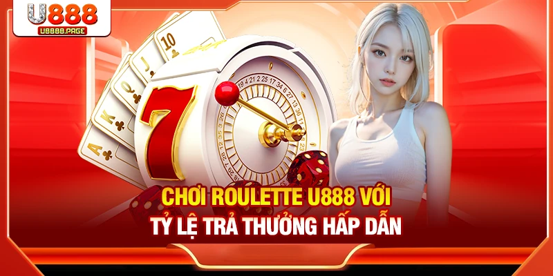 Roulette U888 – Trò Chơi Casino Nổi Tiếng Thưởng Lớn