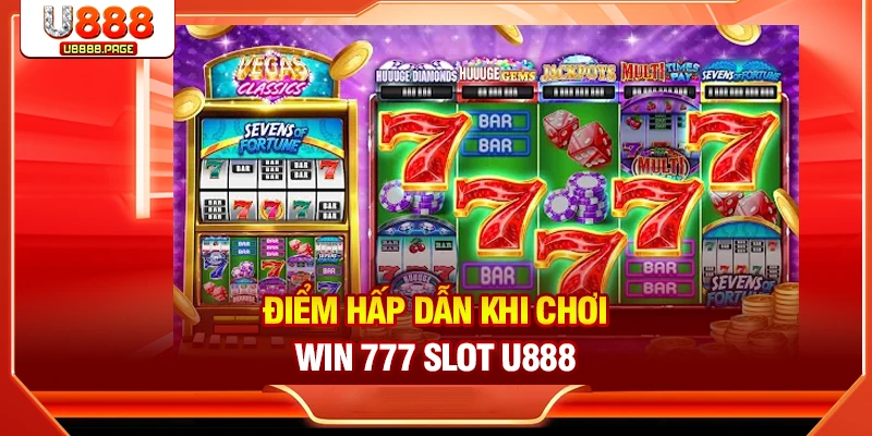 Win 777 Slot U888 – Thưởng Lớn Với Cơ Hội Trúng Jackpot Cao
