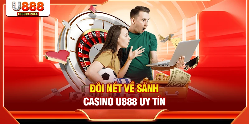 Casino U888 – Sòng Bạc Đẳng Cấp Với Tỷ Lệ Thưởng Cao