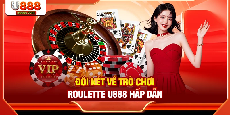 Roulette U888 – Trò Chơi Casino Nổi Tiếng Thưởng Lớn