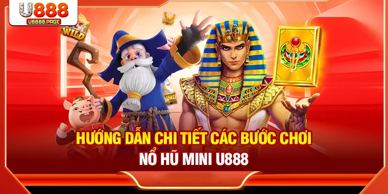 Nổ Hũ Mini U888: Cách Chơi & Bí Quyết Tăng Tỷ Lệ Thắng