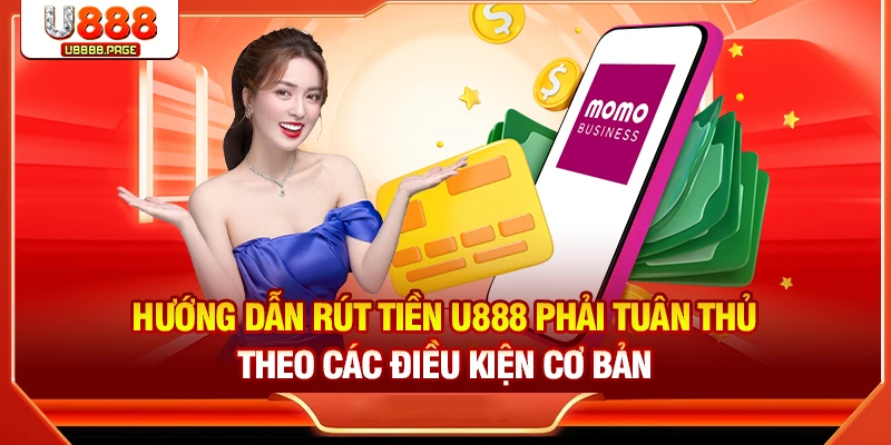 Hướng Dẫn Rút Tiền U888 Nhanh Chóng Nhận Thưởng Sau Vài Phút