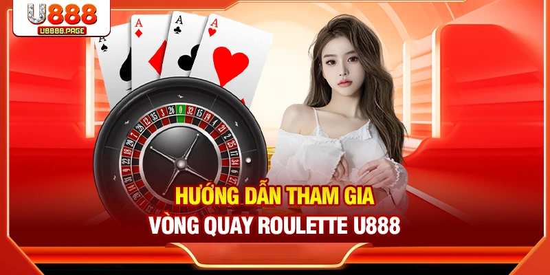 Roulette U888 – Trò Chơi Casino Nổi Tiếng Thưởng Lớn
