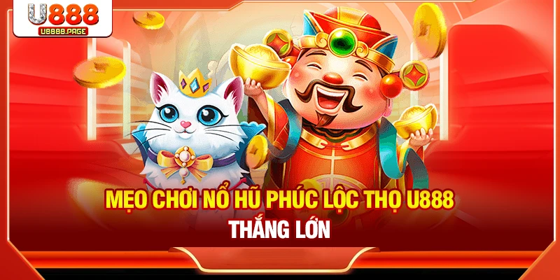 Nổ Hũ Phúc Lộc Thọ U888 - Game Slots Đặc Sắc Thưởng Khủng