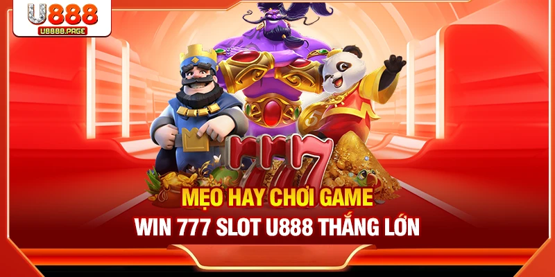 Win 777 Slot U888 – Thưởng Lớn Với Cơ Hội Trúng Jackpot Cao