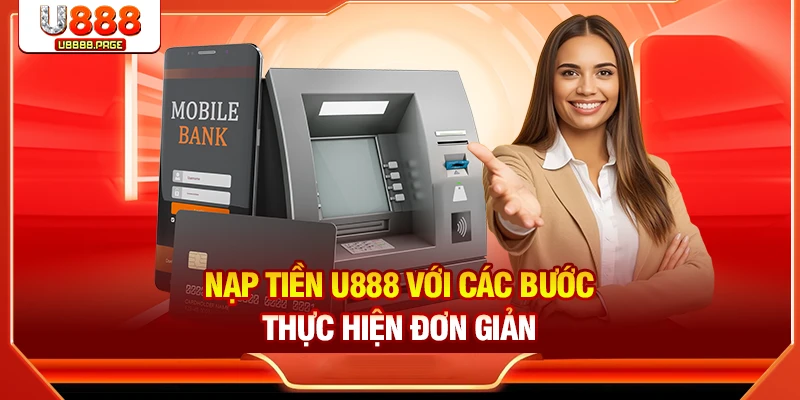 Hướng Dẫn Nạp Tiền U888 An Toàn Nhanh Chóng Trong 3 Phút