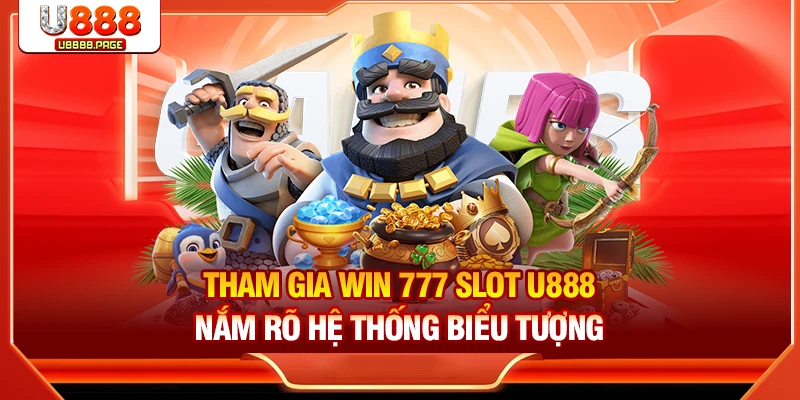 Win 777 Slot U888 – Thưởng Lớn Với Cơ Hội Trúng Jackpot Cao