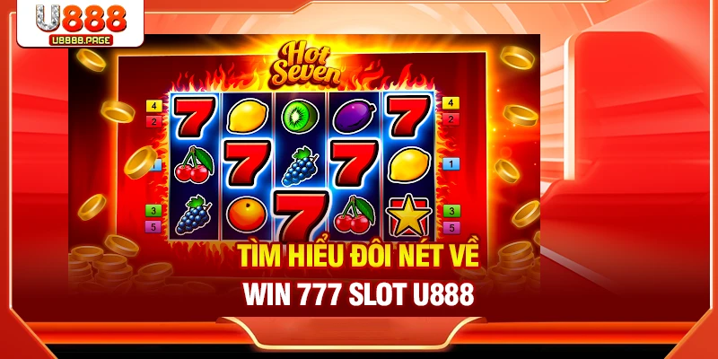 Win 777 Slot U888 – Thưởng Lớn Với Cơ Hội Trúng Jackpot Cao