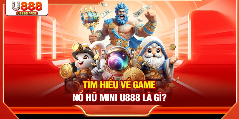 Nổ Hũ Mini U888: Cách Chơi & Bí Quyết Tăng Tỷ Lệ Thắng