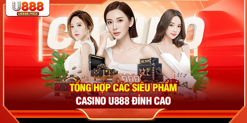 Casino U888 – Sòng Bạc Đẳng Cấp Với Tỷ Lệ Thưởng Cao