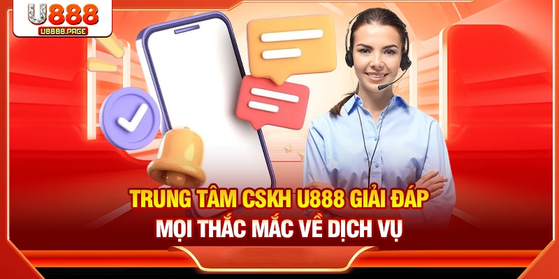 Liên Hệ U888 Nhận Hỗ Trợ 24/7 Miễn Phí Qua 4 Phương Thức